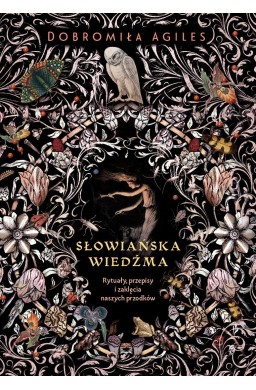 Słowiańska wiedźma. Rytuały, przepisy i zaklęcia..