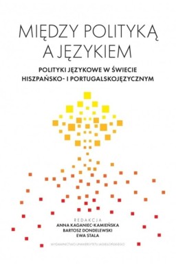 Między polityką a językiem. Polityki językowe w...