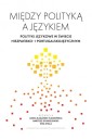 Między polityką a językiem. Polityki językowe w...