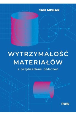 Wytrzymałość materiałów z przykładami obliczeń