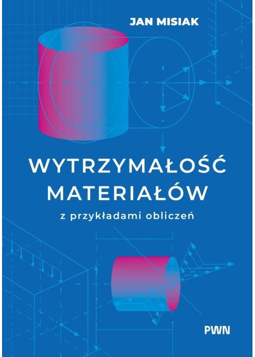 Wytrzymałość materiałów z przykładami obliczeń