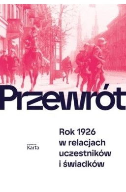 Przewrót. Rok 1926 w relacjach uczestników i...