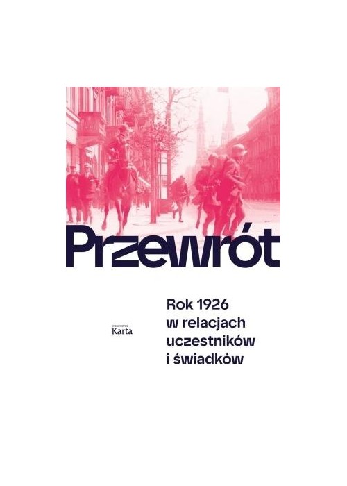 Przewrót. Rok 1926 w relacjach uczestników i...