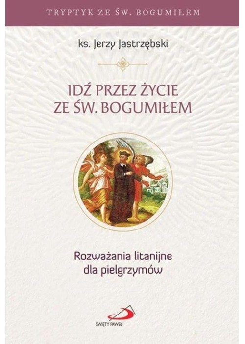 Idź przez życie ze św. Bogumiłem