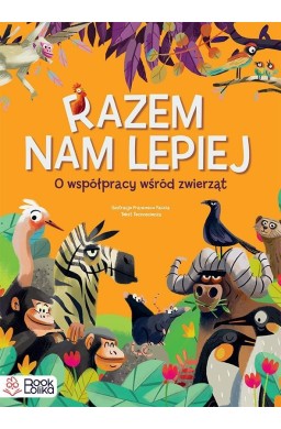 Razem nam lepiej. O współpracy wśród zwierząt