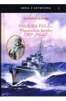 Fala za falą. Wspomnienia dowódcy ORP "Piorun" w.4