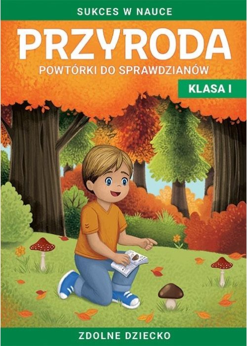 Przyroda. Powtórki do sprawdzianów kl. I Zdolne...