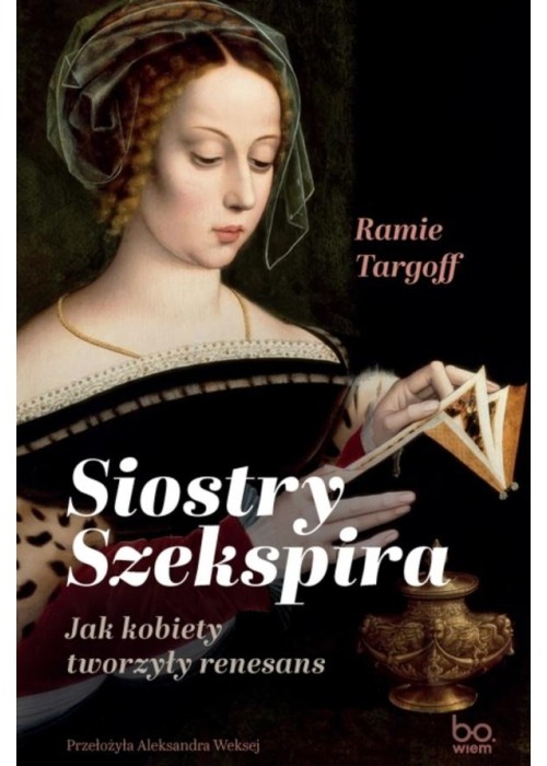 Siostry Szekspira. Jak kobiety tworzyły renesans