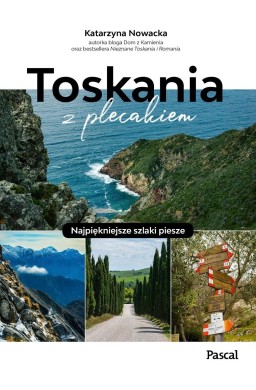 Toskania z plecakiem. Najpiękniejsze szlaki piesze
