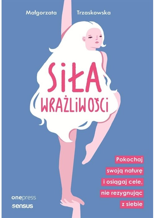 Siła wrażliwości. Pokochaj swoją naturę...