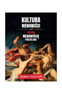 Kultura nienawiści, czyli Polska nienawiścią...