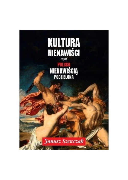 Kultura nienawiści, czyli Polska nienawiścią...