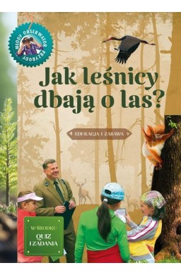 Jak leśnicy dbają o las. Młody obserwator przyrody
