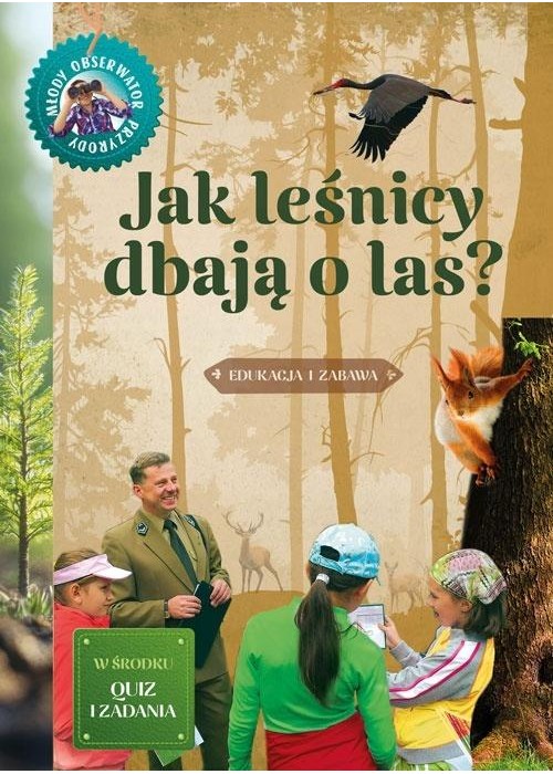 Jak leśnicy dbają o las. Młody obserwator przyrody
