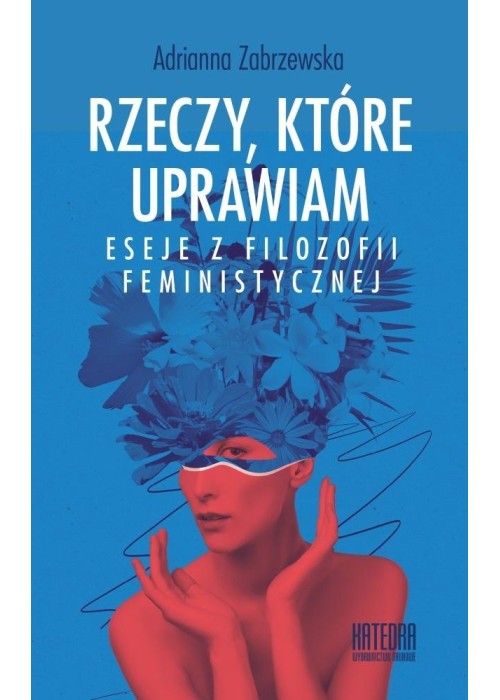 Rzeczy, które uprawiam. Eseje z filozofii...