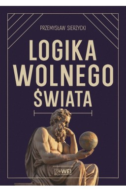 Logika wolnego świata. O tym, jak władza niszczy..