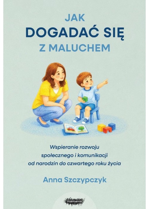 Jak dogadać się z maluchem. Wspieranie rozwoju...