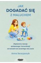 Jak dogadać się z maluchem. Wspieranie rozwoju...
