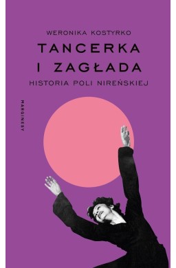 Tancerka i Zagłada. Historia Poli Nireńskiej