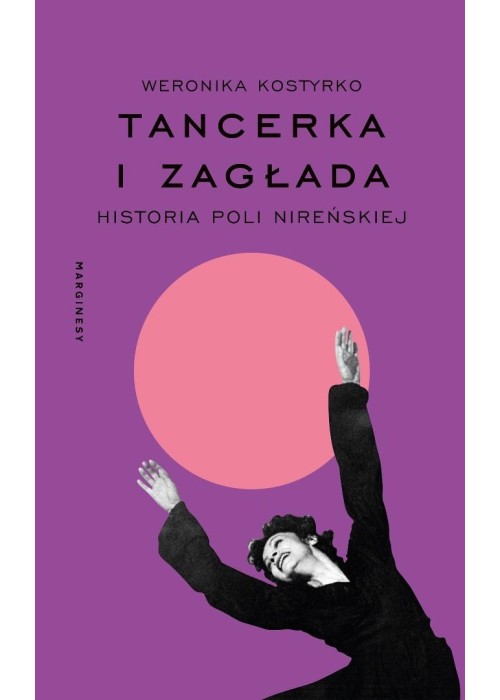 Tancerka i Zagłada. Historia Poli Nireńskiej