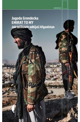 Emirat to my. Jak talibowie odbijali Afganistan