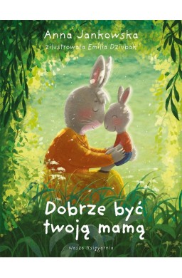 Dobrze być twoją mamą