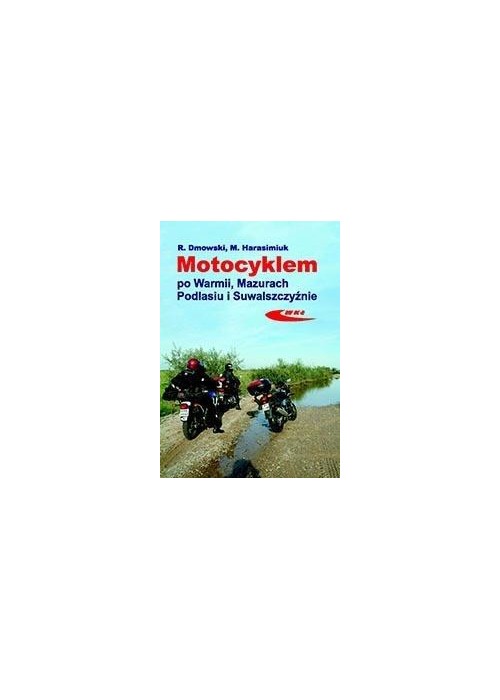 Motocyklem po Warmii, Mazurach, Podlasiu i...