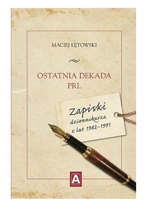 Ostatnia dekada PRL. Zapiski dziennikarza z...
