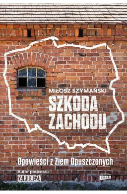 Szkoda Zachodu. Opowieści z Ziem Opuszczonych