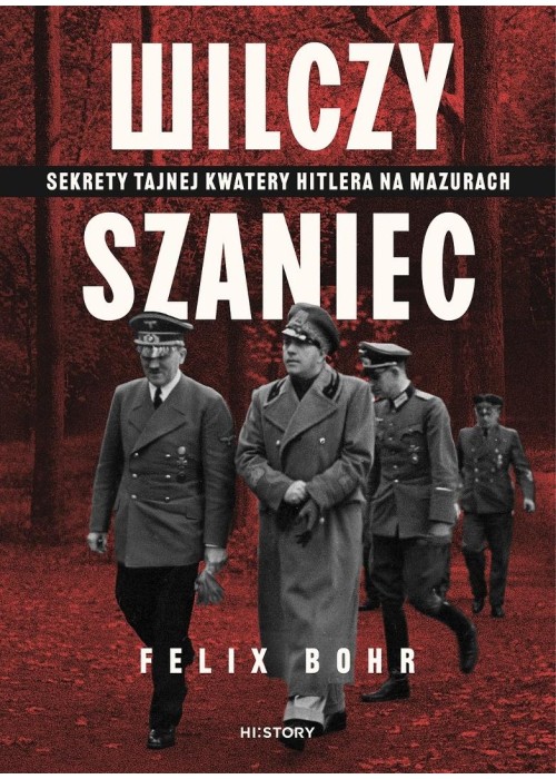 Wilczy Szaniec. Sekrety tajnej kwatery Hitlera...