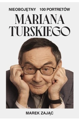 Nieobojętny. 100 portretów Mariana Turskiego
