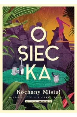 Kochany Misiu! O sobie, piciu i całej reszcie