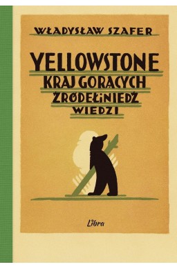 Yellowstone. Kraj gorących źródeł i niedźwiedzi