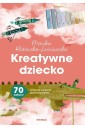 Kreatywne dziecko. 70 zabaw uczących myślenia..
