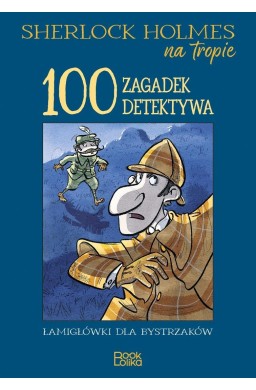Sherlock Holmes na tropie. 100 zagadek detektywa