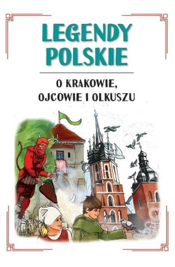Legendy polskie o Krakowie, Ojcowie i Olkuszu