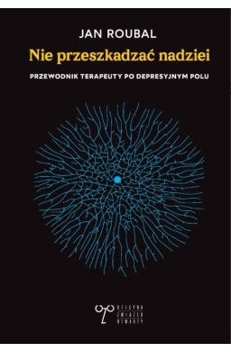 Nie przeszkadzać nadziei. Przewodnik terapeuty...