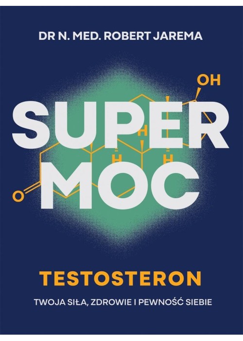 Super moc. Testosteron. Twoja siła, zdrowie i...