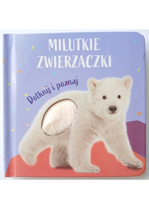 Milutkie zwierzaczki. Dotknij i poznaj Miś polarny