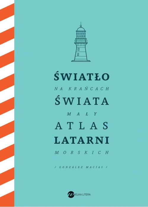 Światło na krańcach świata. Mały atlas latarni...