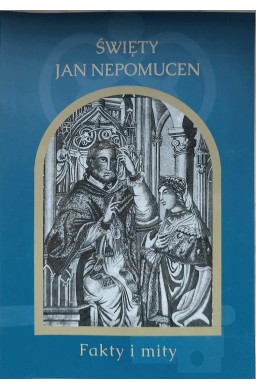 Święty Jan Nepomucen. Fakty i mity