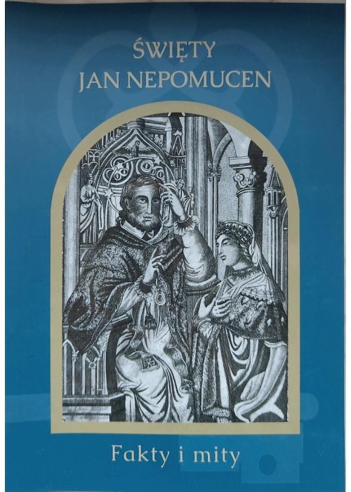 Święty Jan Nepomucen. Fakty i mity