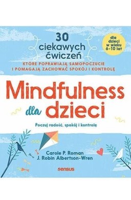 Mindfulness dla dzieci. Poczuj radość, spokój i...