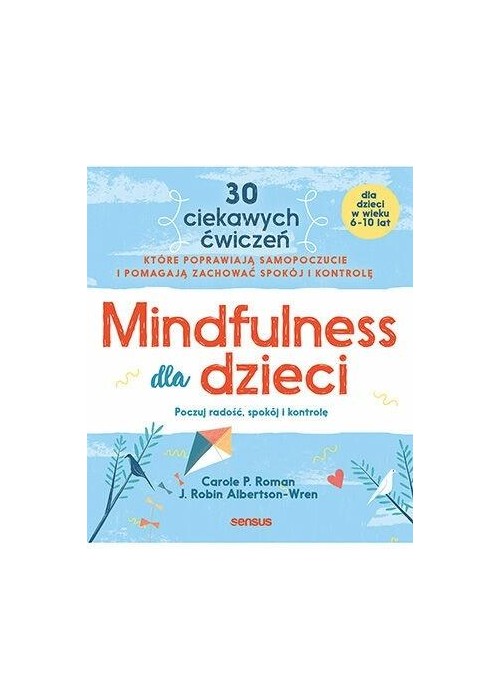 Mindfulness dla dzieci. Poczuj radość, spokój i...