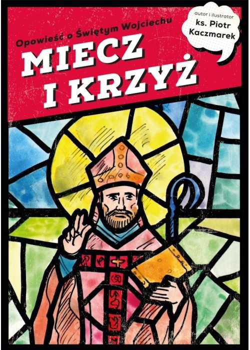 Miecz i krzyż. Opowieść o Świętym Wojciechu