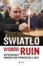 Światło wśród ruin. Wstrząsające świadectwo...