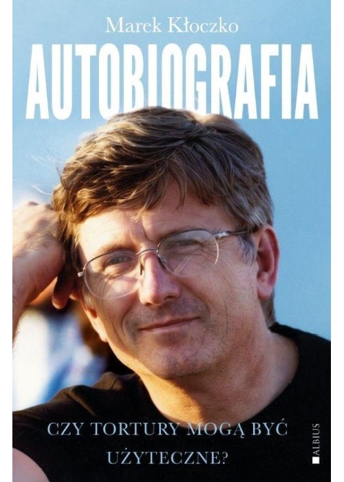 Czy tortury mogą być użyteczne? Autobiografia