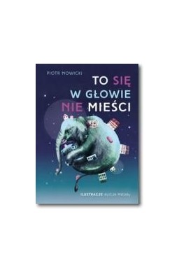 To się w głowie nie mieści!