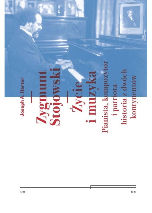Zygmunt Stojowski. Życie i muzyka