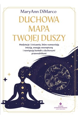 Duchowa mapa twojej duszy. Medytacje i ćwiczenia..